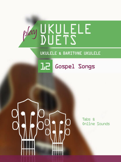 play Ukulele Duets – Ukulele & Bariton Ukulele – 12 Gospel Songs